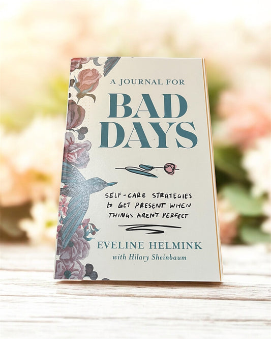 A Journal for Bad Days: Self-Care Strategies to Get Present When Things Aren't Perfect, Helmink, Eveline
