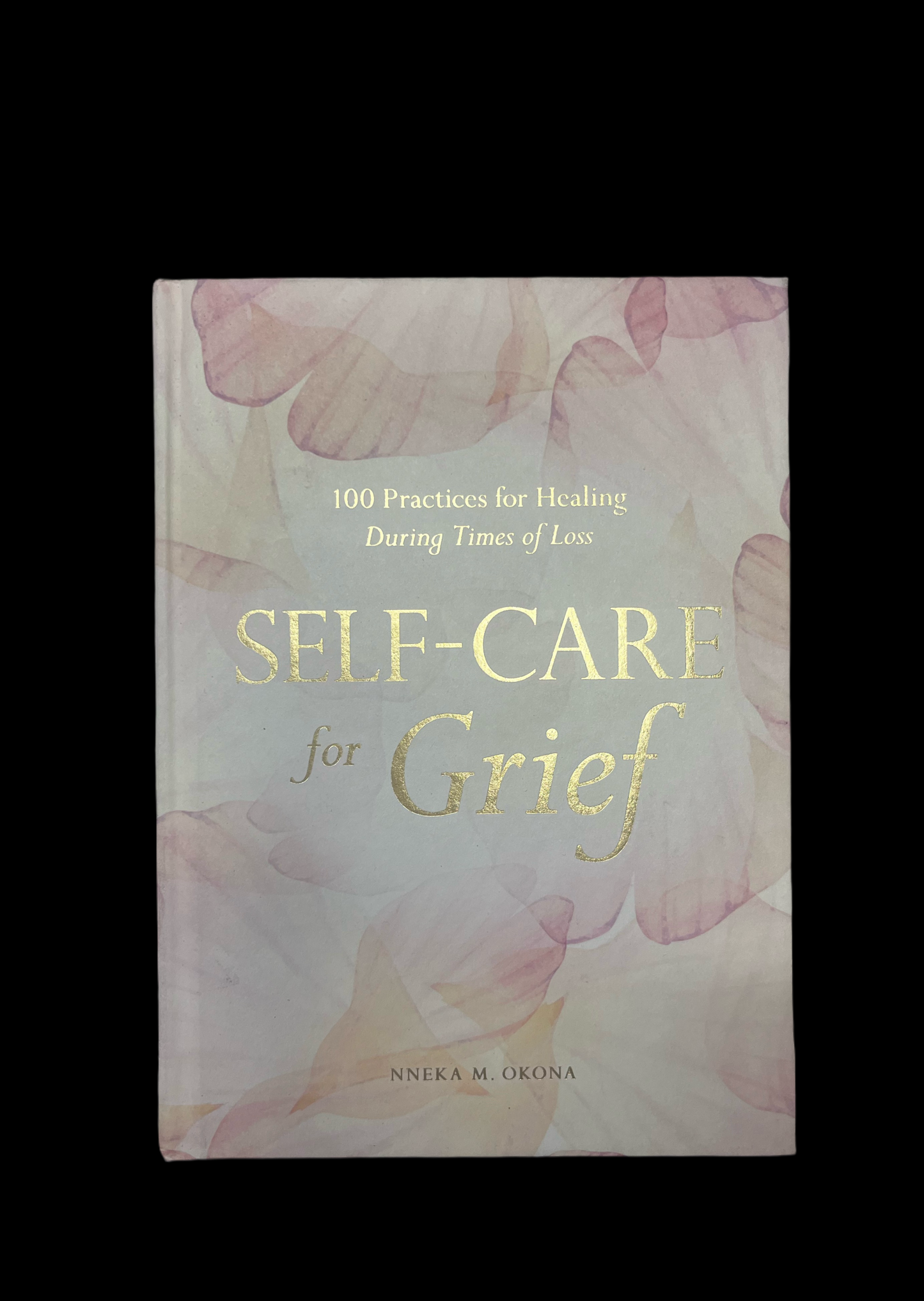 Self-Care for Grief: 100 Practices for Healing During Times of Loss, Okona, M. Nneka
