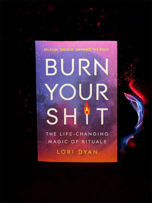 Burn Your Sh*t: The Life-Changing Magic of Rituals