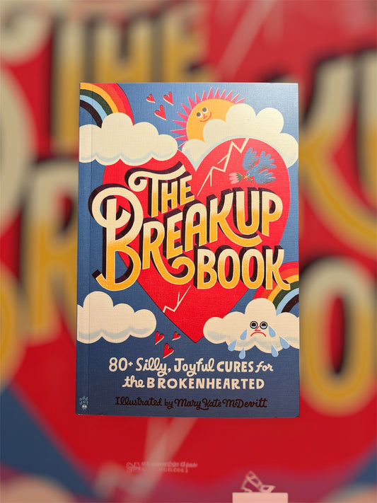 The Breakup Book: 80+ Silly, Joyful Cures for the Brokenhearted